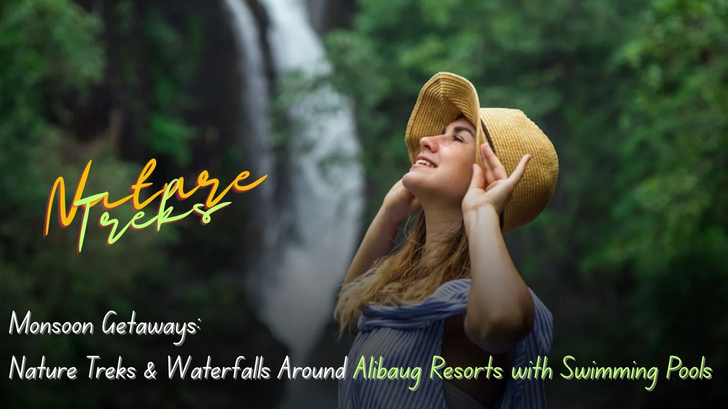 Monsoon Getaways: Nature Treks & Waterfalls Around Alibaug Resorts with Swimming Pools